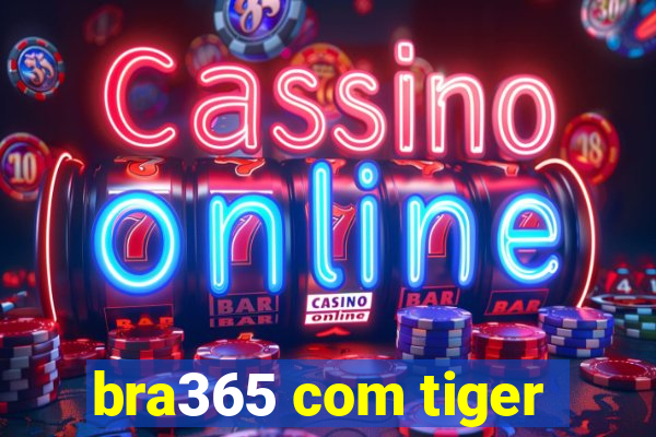 bra365 com tiger